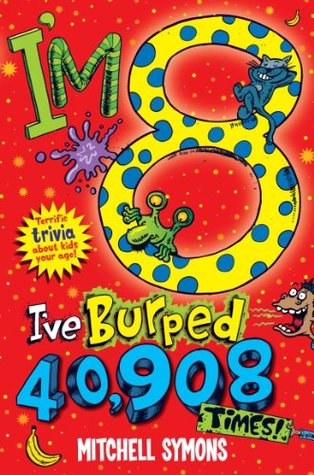 I'm 8 and I've Burped 40,908 Times!: Terrific Trivia about Kids Your Age (Paperback)