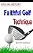 FAITHFUL GOLF TECHNIQUE