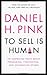 To Sell Is Human by Daniel H. Pink