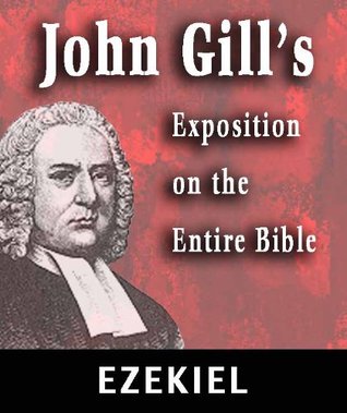 John Gill's Exposition on the Entire Bible-Book of Ezekiel