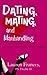 Dating, Mating and Manhandl...
