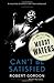 Can't Be Satisfied: The Life and Times of Muddy Waters