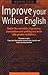 How to Improve Your Written English: Master the essentials of grammar, punctuation and spelling and write with greater confidence