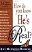 How Do You Know He's Real?: Celebrity Reflections on True Life Experiences with God: Celebrity Reflections on Christ