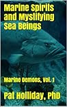 Marine Spirits and Mystifying Sea Beings: Marine Demons (Deliverance Book 1) Marine Spirits and Mystifying Sea Beings: Marine Demons (Deliverance Book 1)
