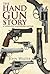 The Hand Gun Story: A Compl...