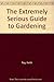The Extremely Serious Guide to Gardening by Keith Ray