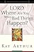 Lord, Where Are You When Bad Things Happen?: A Devotional Study on Living by Faith