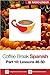 Coffee Break Spanish 10: Lessons 46-50 - Learn Spanish in your coffee break