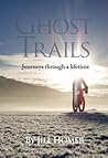 Ghost Trails:  Journeys through a lifetime