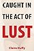 Caught in the Act of Lust