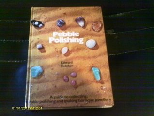 Pebble Polishing: A Guide to Collecting, Tumble Polishing and Making Baroque Jewelry (Hardcover)