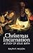 Christmas Incarnation: A Study of Jesus' Birth and of Mary, Joseph, Angels, and the Wise Men (JesusWalk Bible Study Series)