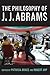 The Philosophy of J.J. Abrams by Patricia Brace