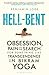 Hell-Bent: Obsession, Pain and the Search for Something Like Transcendence in Bikram Yoga