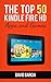 Top 50 Kindle Fire HD Apps: The Best New Free and Paid Apps for your Kindle: UPDATED APRIL 2013