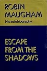 Escape from the shadows;: Robin Maugham, his autobiography