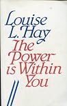 The Power Is Within You by Louise L. Hay