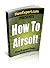 How To Airsoft: Your Step By Step Guide To Airsofting