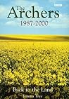 The Archers 1987-2000: Back to the Land (The Ambridge Chronicles)