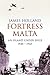 Fortress Malta: An Island Under Siege, 1940-1943