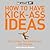 How to Have Kick-Ass Ideas: Get Curious, Get Adventurous, Get Creative