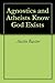 Agnostics and Atheists Know God Exists by Austin Baxter Agnostics and Atheists Know God Exists by Austin Baxter