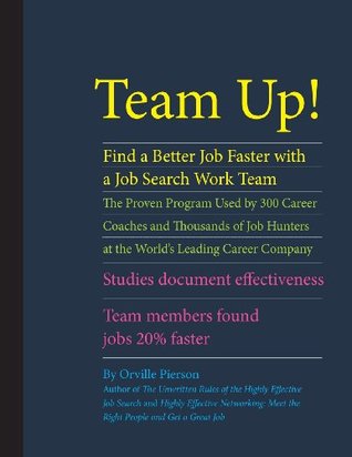 Team Up! Find a Better Job Faster with a Job Search Work Team: The Proven Program Used by 300 Career Coaches and Thousands of Job Hunters at the ... Team Members Found Jobs 20% Faster. (Paperback)