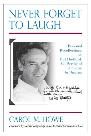 Never Forget To Laugh: Personal Recollections of Bill Thetford, Co-Scribe of A Course In Miracles (Kindle Edition)