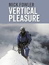 Vertical Pleasure: Early climbs in Britain, the Alps, the Andes and the Himalaya/The secret life of a taxman Vertical Pleasure: Early climbs in Britain, the Alps, the Andes and the Himalaya/The secret life of a taxman