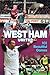 West Ham United: 101 Beautiful Games (Desert Island Football Histories)