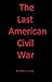 The Last American Civil War