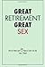 Great Retirement- Great Sex: How to retire and still have a great sex life