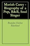 Mariah Carey - Biography of a Pop, R&B, Soul Singer Mariah Carey - Biography of a Pop, R&B, Soul Singer