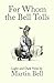 For Whom the Bell Tolls by Martin  Bell