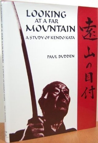 Looking At A Far Mountain A Study Of Kendo Kata By Paul Budden