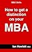 MBA Study Skills: How to Get a Distinction on your MBA - Second Edition: 25 Tips & Techniques For How To Write, How To Plan, And How To Get The Top Grade. Practical Advice From The Trenches.