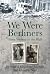 We Were Berliners: From Wei...