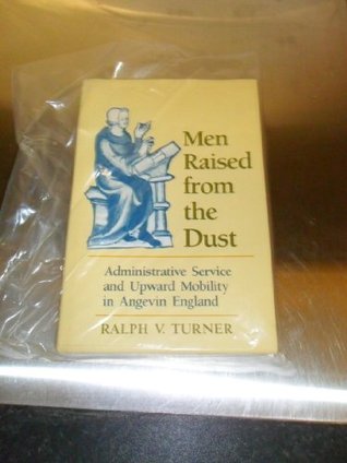 Men Raised from the Dust: Administrative Service and Upward Mobility in Angevin England (Hardcover)