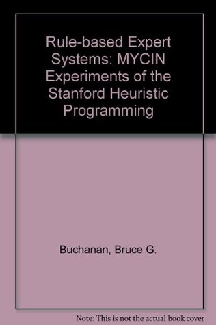 Rule Based Expert Systems: The Mycin Experiments of the Stanford Heuristic Programming Project (Hardcover)