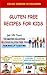 Gluten Free Recipes For Kids by Lynda Fallon