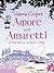 Amore and Amaretti by Victoria Cosford