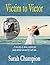 Victim to Victor by Sarah  Champion