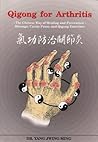 Qigong for Arthritis: The Chinese Way of Healing and Prevention : Massage, Cavity Press, and Qigong Exercises