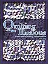 Quilting Illusions : Create over 50 Visually Dynamic Quilts