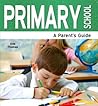 Primary School: A Parent's Guide (Need2Know Books Book 61)