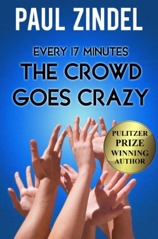 Every Seventeen Minutes The Crowd Goes Crazy By Paul Zindel