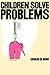 Children Solve Problems by Edward de Bono Children Solve Problems by Edward de Bono
