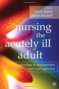 Nursing the Acutely Ill Adult: Priorities in Assessment and Management