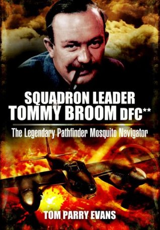 Squadron Leader Tommy Broom DFC**: The Legendary Pathfinder Mosquito Navigator (Kindle Edition)